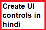 Create UI Controls in hindi